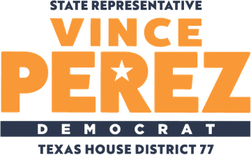 Vince Perez, State Representative, Democrat, Texas House District 77